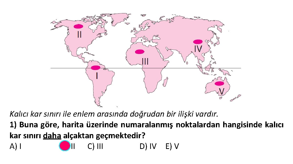 Kalıcı kar sınırı ile enlem arasında doğrudan bir ilişki vardır. 1) Buna göre, harita