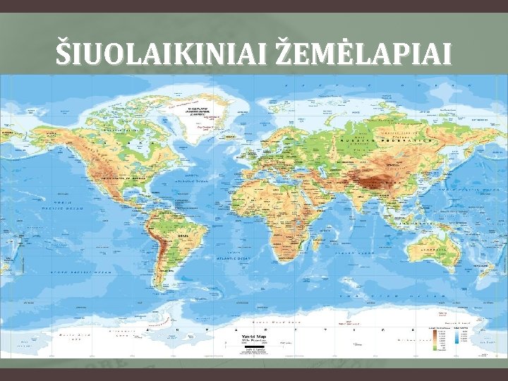 ŠIUOLAIKINIAI ŽEMĖLAPIAI 