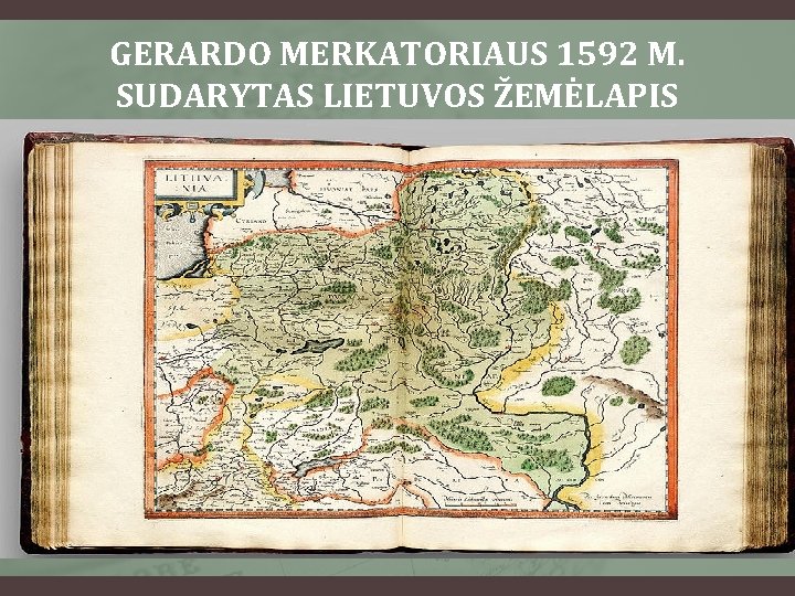 GERARDO MERKATORIAUS 1592 M. SUDARYTAS LIETUVOS ŽEMĖLAPIS 
