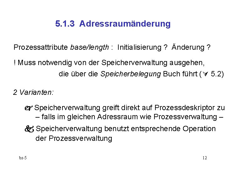 5. 1. 3 Adressraumänderung Prozessattribute base/length : Initialisierung ? Änderung ? ! Muss notwendig