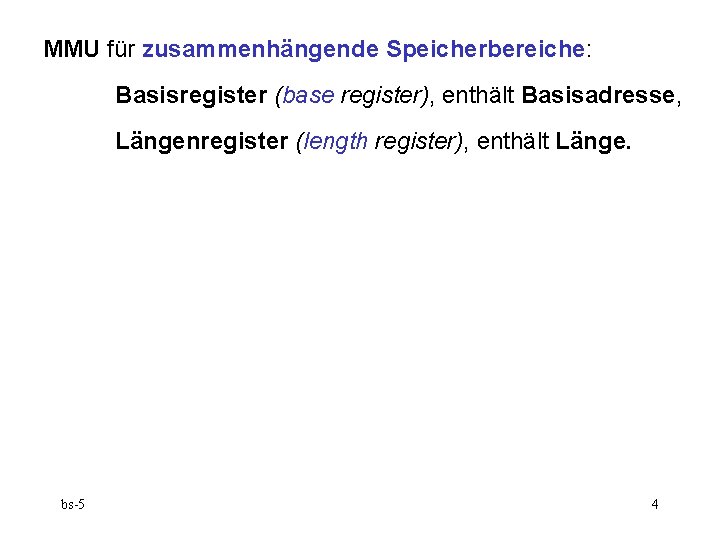 MMU für zusammenhängende Speicherbereiche: Basisregister (base register), enthält Basisadresse, Längenregister (length register), enthält Länge.