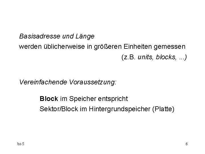 Basisadresse und Länge werden üblicherweise in größeren Einheiten gemessen (z. B. units, blocks, .