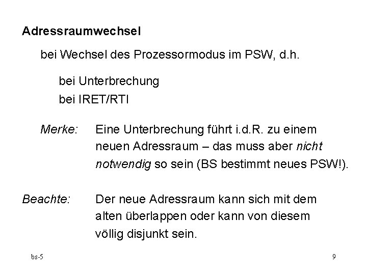 Adressraumwechsel bei Wechsel des Prozessormodus im PSW, d. h. bei Unterbrechung bei IRET/RTI Merke: