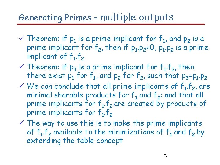 Generating Primes – multiple outputs Theorem: if p 1 is a prime implicant for