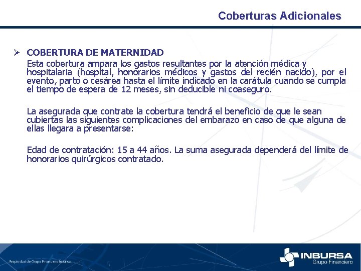 Coberturas Adicionales Ø COBERTURA DE MATERNIDAD Esta cobertura ampara los gastos resultantes por la