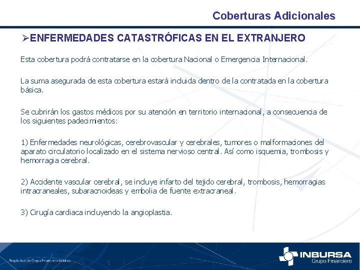 Coberturas Adicionales ØENFERMEDADES CATASTRÓFICAS EN EL EXTRANJERO Esta cobertura podrá contratarse en la cobertura