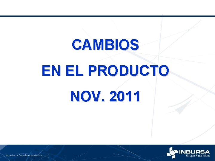 CAMBIOS EN EL PRODUCTO NOV. 2011 