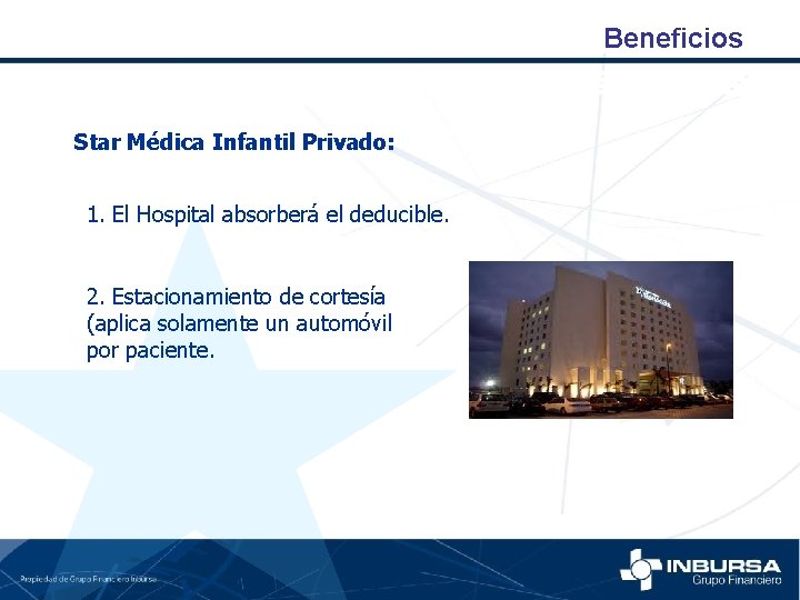 Beneficios Star Médica Infantil Privado: 1. El Hospital absorberá el deducible. 2. Estacionamiento de