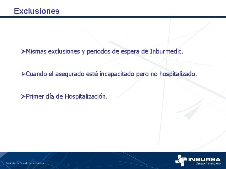 Exclusiones ØMismas exclusiones y periodos de espera de Inburmedic. ØCuando el asegurado esté incapacitado