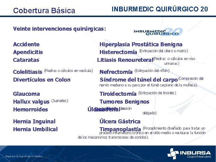 INBURMEDIC QUIRÚRGICO 20 Cobertura Básica Veintervenciones quirúrgicas: Accidente Apendicitis Cataratas Hiperplasia Prostática Benigna Histerectomía