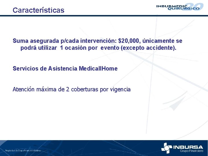 Características Suma asegurada p/cada intervención: $20, 000, únicamente se podrá utilizar 1 ocasión por