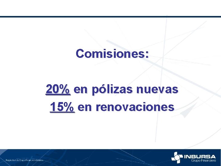 Comisiones: 20% en pólizas nuevas 15% en renovaciones 