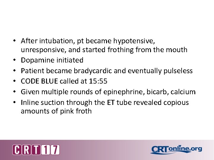  • After intubation, pt became hypotensive, unresponsive, and started frothing from the mouth