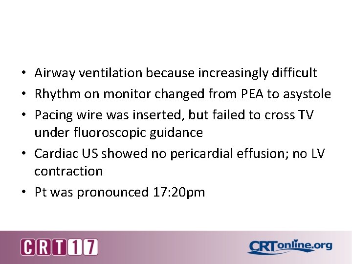  • Airway ventilation because increasingly difficult • Rhythm on monitor changed from PEA