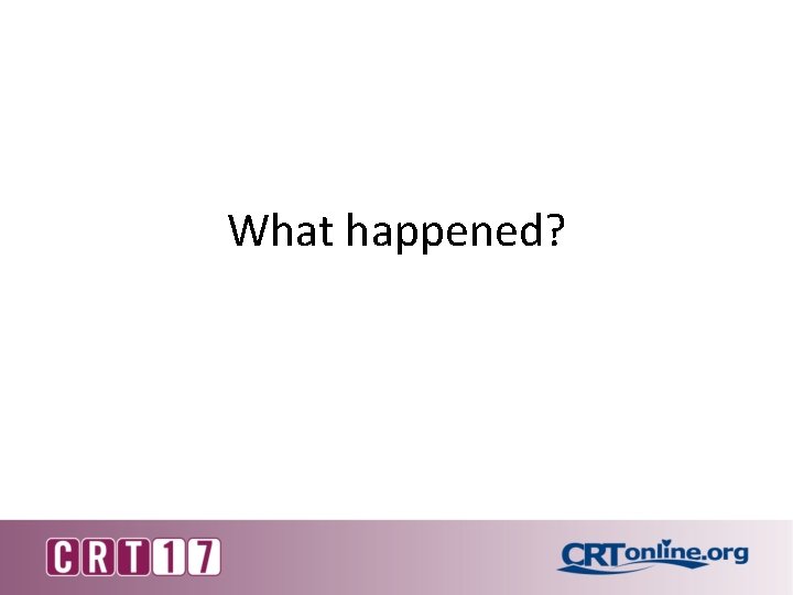 What happened? 