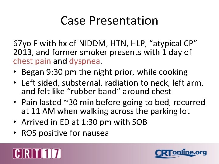 Case Presentation 67 yo F with hx of NIDDM, HTN, HLP, “atypical CP” 2013,