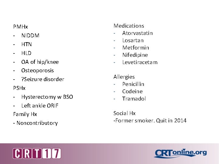 PMHx - NIDDM - HTN - HLD - OA of hip/knee - Osteoporosis -