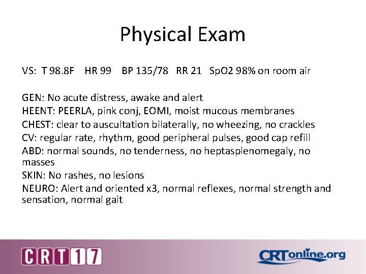 Physical Exam VS: T 98. 8 F HR 99 BP 135/78 RR 21 Sp.