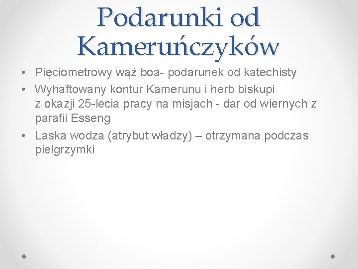 Podarunki od Kameruńczyków • Pięciometrowy wąż boa- podarunek od katechisty • Wyhaftowany kontur Kamerunu