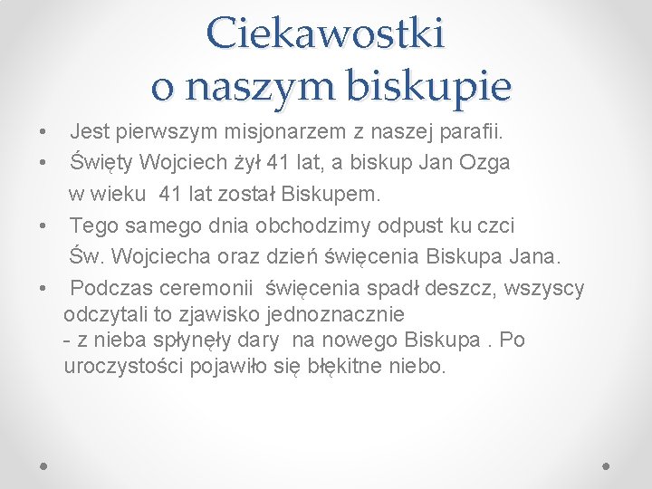 Ciekawostki o naszym biskupie • • Jest pierwszym misjonarzem z naszej parafii. Święty Wojciech