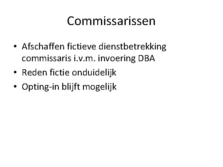 Commissarissen • Afschaffen fictieve dienstbetrekking commissaris i. v. m. invoering DBA • Reden fictie