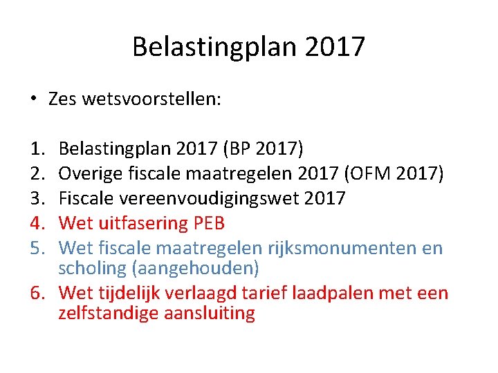 Belastingplan 2017 • Zes wetsvoorstellen: 1. 2. 3. 4. 5. Belastingplan 2017 (BP 2017)