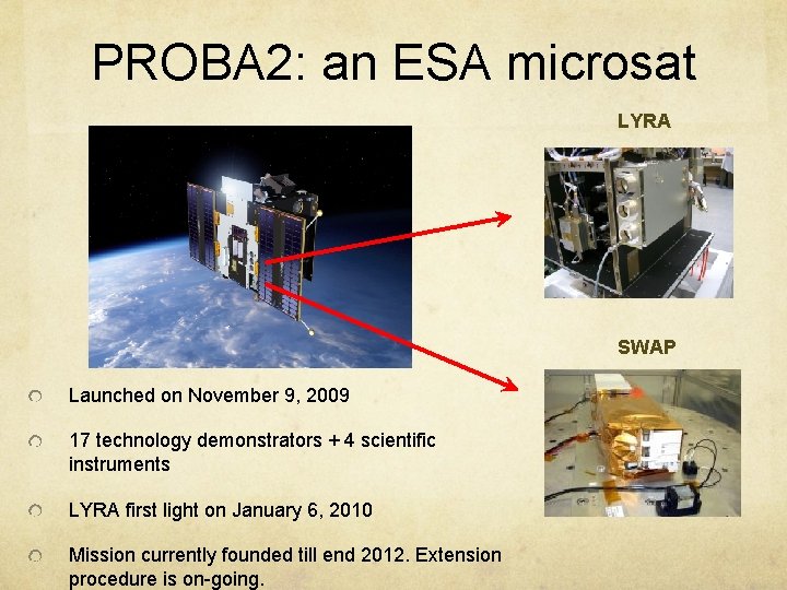 PROBA 2: an ESA microsat LYRA SWAP Launched on November 9, 2009 17 technology