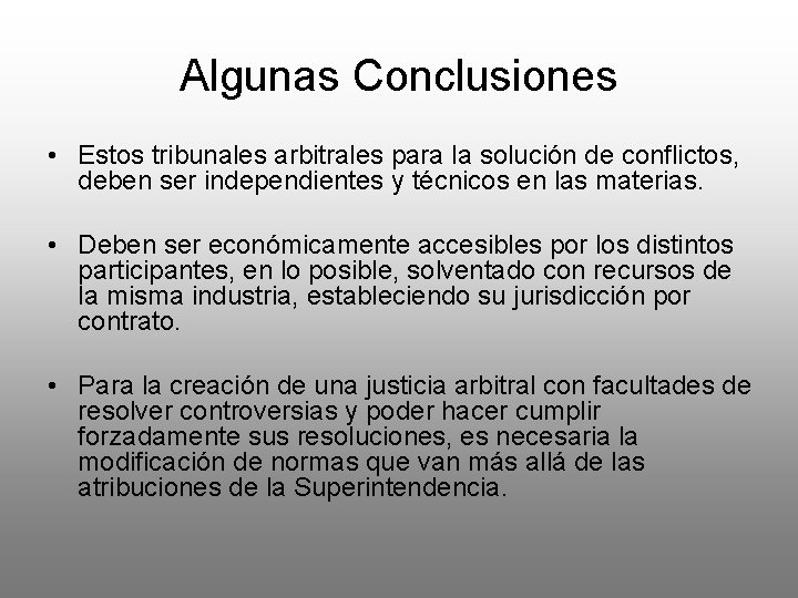 Algunas Conclusiones • Estos tribunales arbitrales para la solución de conflictos, deben ser independientes