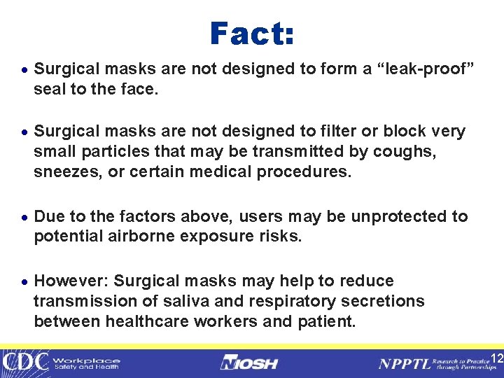 Fact: · Surgical masks are not designed to form a “leak-proof” seal to the