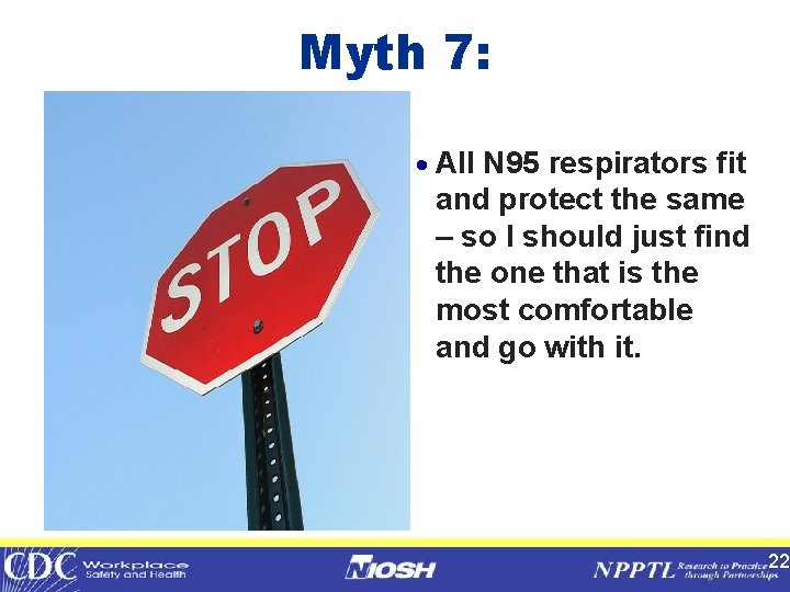 Myth 7: · All N 95 respirators fit and protect the same – so
