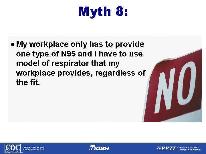 Myth 8: · My workplace only has to provide one type of N 95