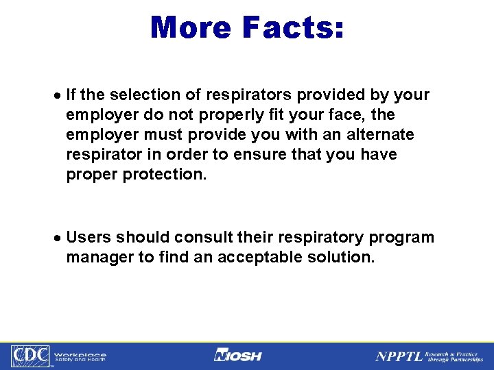 More Facts: · If the selection of respirators provided by your employer do not