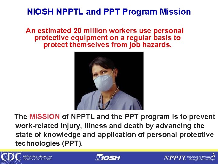 NIOSH NPPTL and PPT Program Mission An estimated 20 million workers use personal protective