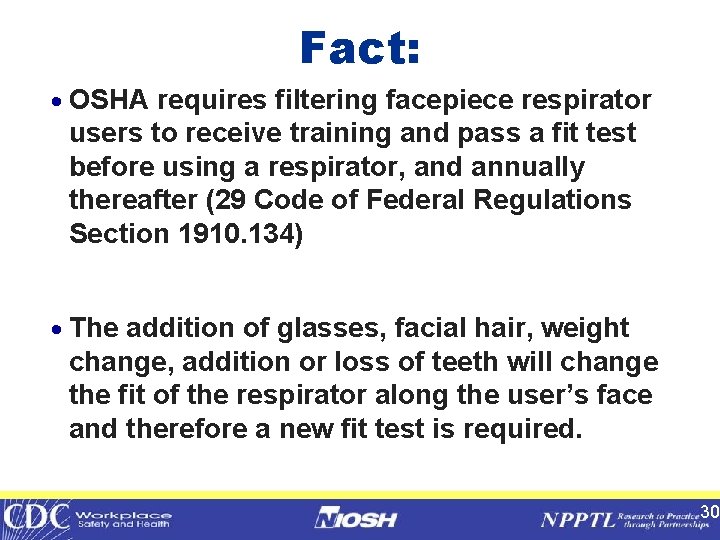 Fact: · OSHA requires filtering facepiece respirator users to receive training and pass a