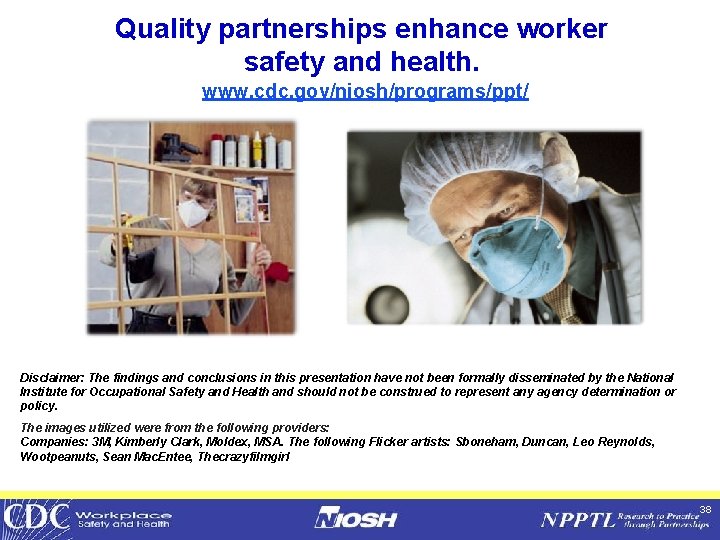 Quality partnerships enhance worker safety and health. www. cdc. gov/niosh/programs/ppt/ Disclaimer: The findings and