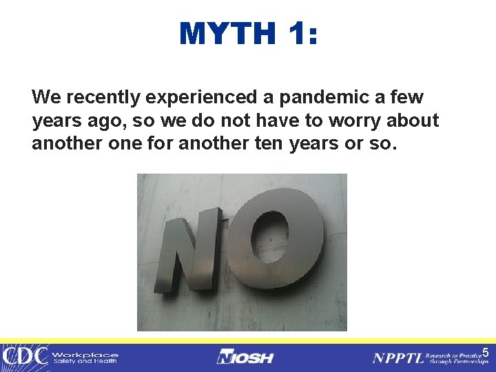 MYTH 1: We recently experienced a pandemic a few years ago, so we do