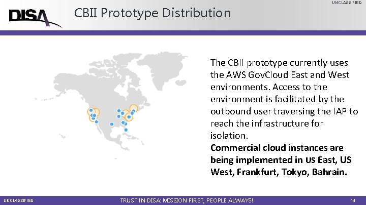CBII Prototype Distribution UNCLASSIFIED The CBII prototype currently uses the AWS Gov. Cloud East