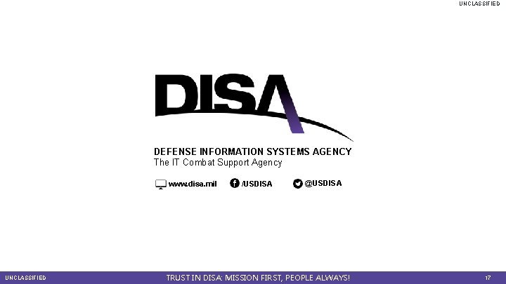 UNCLASSIFIED DEFENSE INFORMATION SYSTEMS AGENCY The IT Combat Support Agency www. disa. mil UNCLASSIFIED
