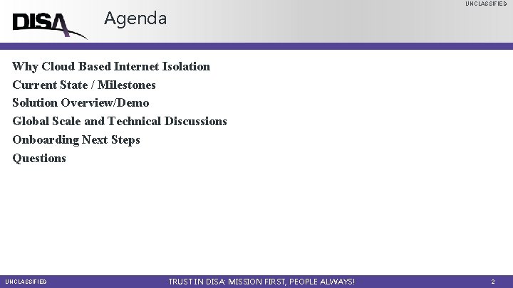 UNCLASSIFIED Agenda Why Cloud Based Internet Isolation Current State / Milestones Solution Overview/Demo Global