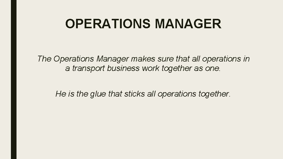 OPERATIONS MANAGER The Operations Manager makes sure that all operations in a transport business