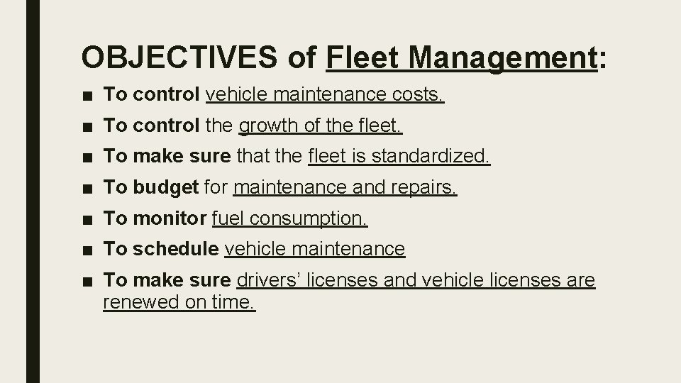 OBJECTIVES of Fleet Management: ■ To control vehicle maintenance costs. ■ To control the