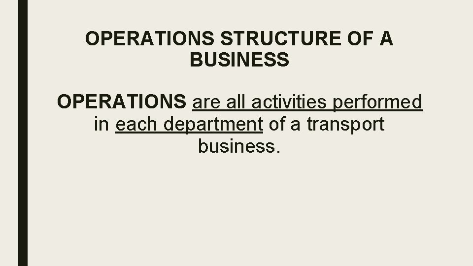 OPERATIONS STRUCTURE OF A BUSINESS OPERATIONS are all activities performed in each department of