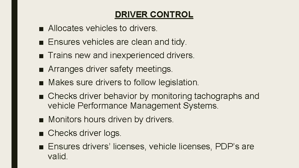 DRIVER CONTROL ■ Allocates vehicles to drivers. ■ Ensures vehicles are clean and tidy.