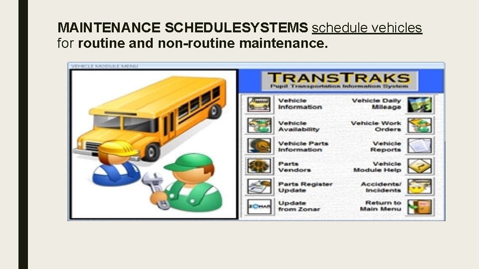 MAINTENANCE SCHEDULESYSTEMS schedule vehicles for routine and non-routine maintenance. 