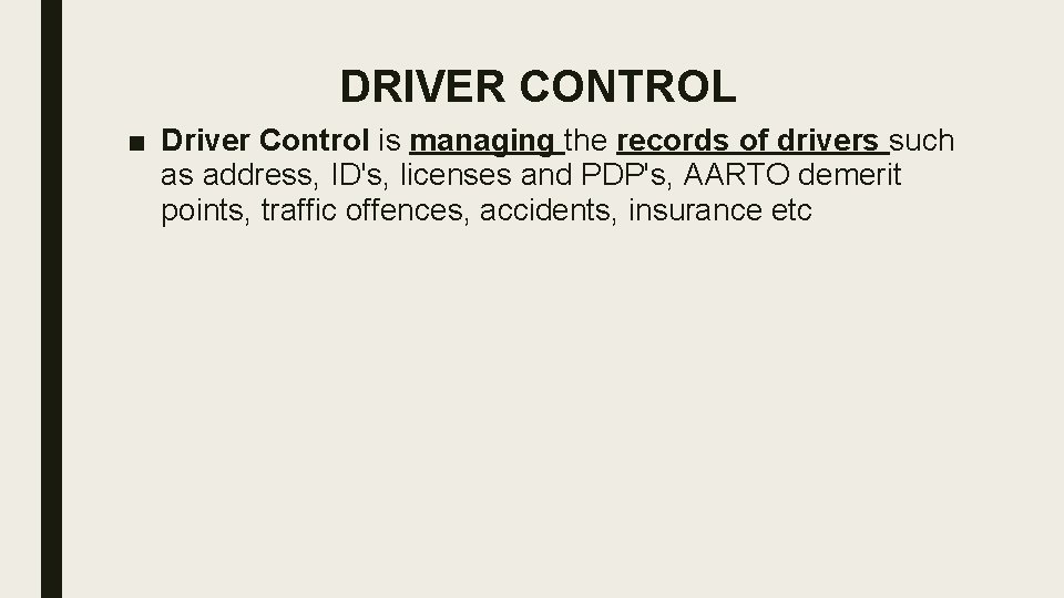 DRIVER CONTROL ■ Driver Control is managing the records of drivers such as address,
