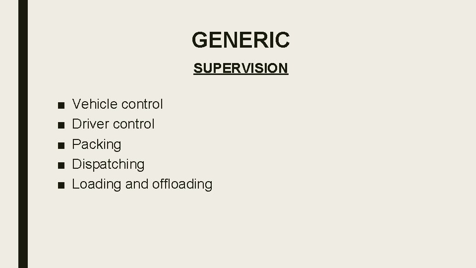 GENERIC SUPERVISION ■ ■ ■ Vehicle control Driver control Packing Dispatching Loading and offloading