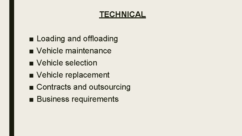 TECHNICAL ■ ■ ■ Loading and offloading Vehicle maintenance Vehicle selection Vehicle replacement Contracts