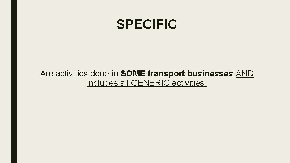 SPECIFIC Are activities done in SOME transport businesses AND includes all GENERIC activities. 