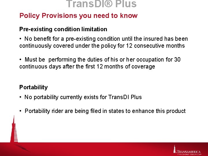 Trans. DI® Plus Policy Provisions you need to know Pre-existing condition limitation • No