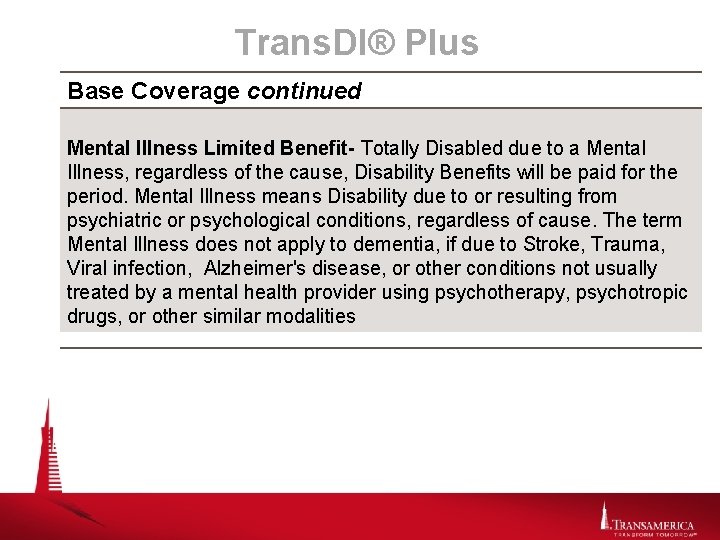 Trans. DI® Plus Base Coverage continued Mental Illness Limited Benefit- Totally Disabled due to